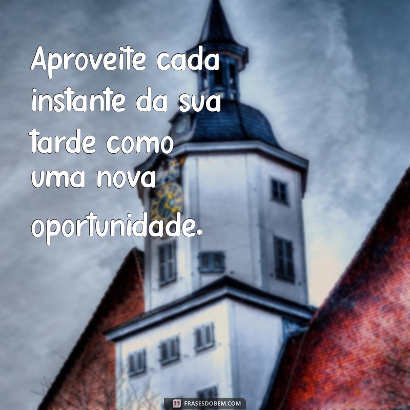 Frases Inspiradoras para uma Tarde Agradável: Mensagens que Elevam o Seu Dia 