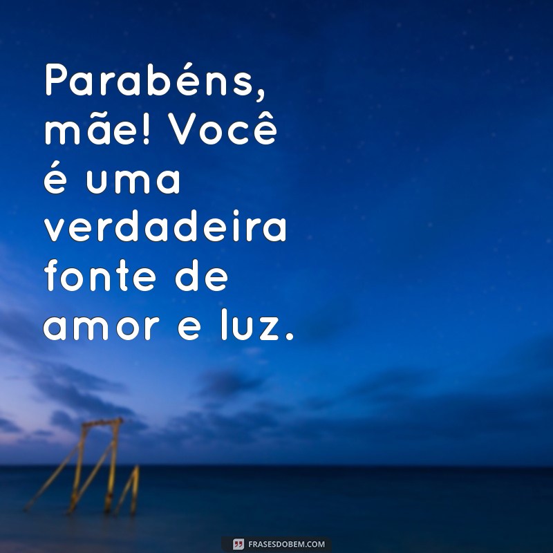 Mensagem Especial: Parabéns para Mamãe - Frases e Inspirações para Celebrar o Dia das Mães 