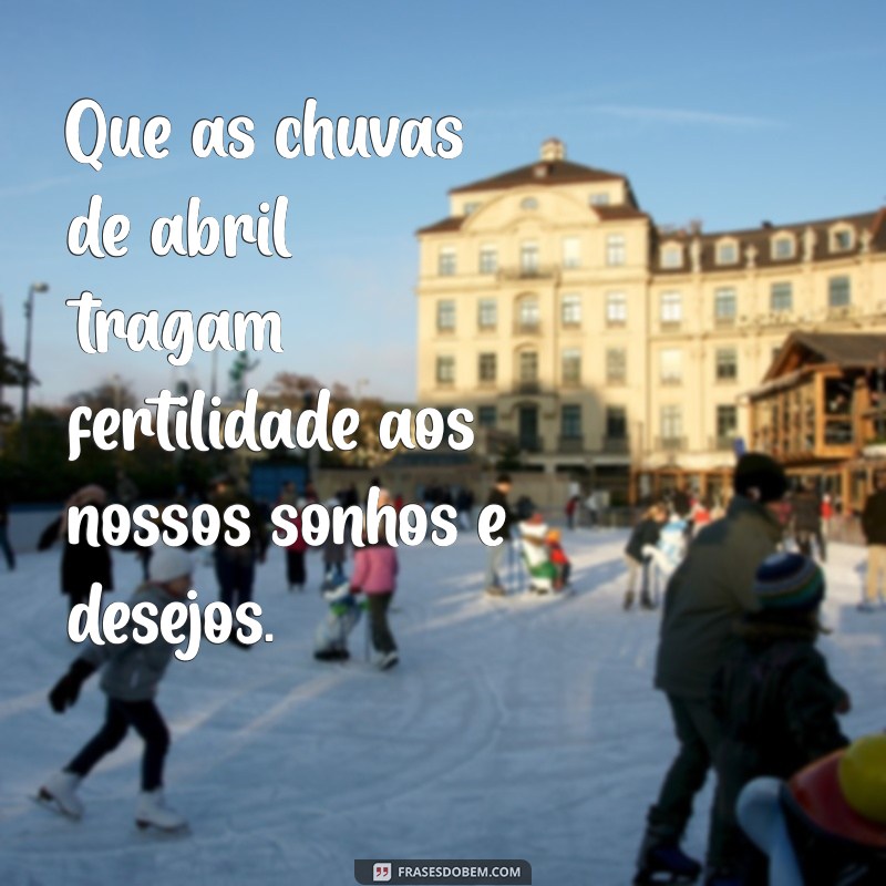 Frases Inspiradoras e Mensagens Positivas para Abril: Celebre o Novo Mês 