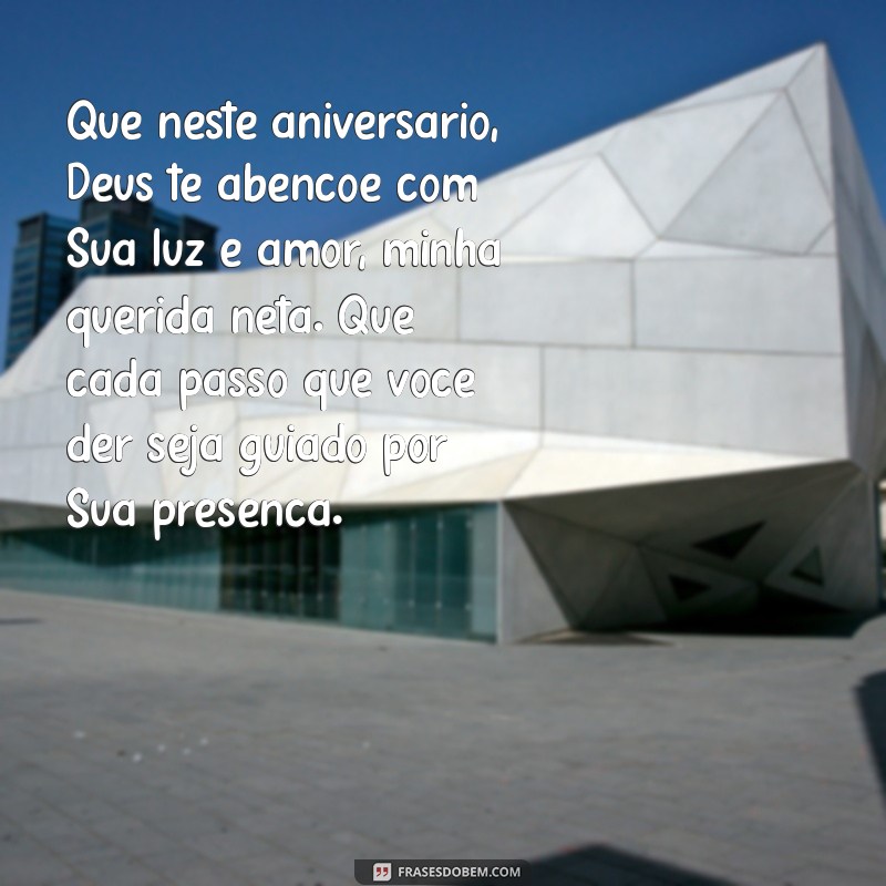 mensagem de aniversário para neta evangélica Que neste aniversário, Deus te abençoe com Sua luz e amor, minha querida neta. Que cada passo que você der seja guiado por Sua presença.