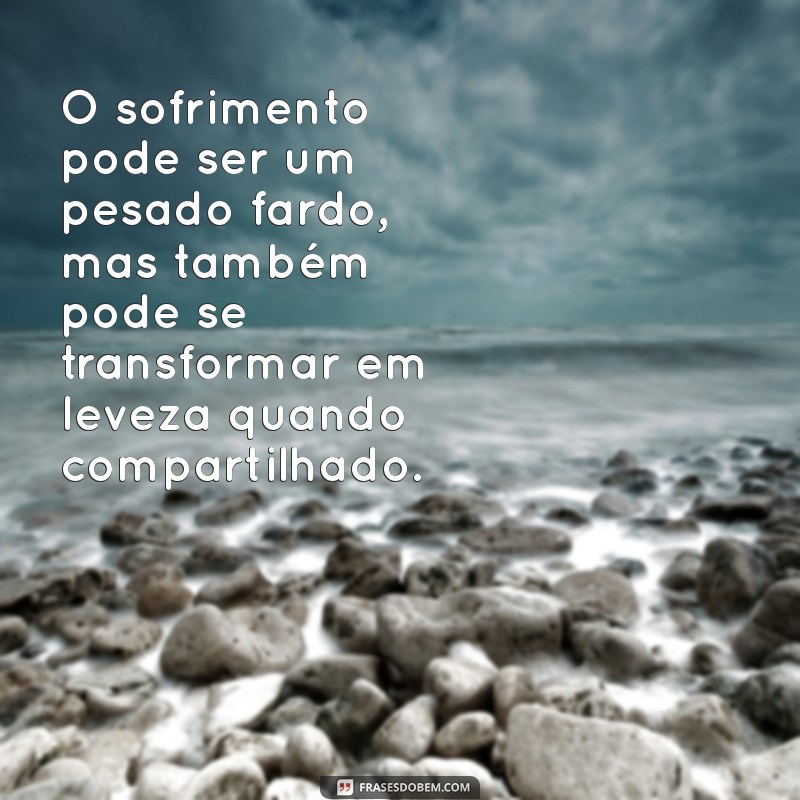 Frases Impactantes sobre Sofrimento: Reflexões para Superar a Dor 