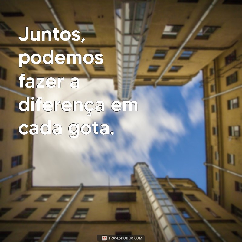 Frases Inspiradoras para Celebrar o Dia da Água: Reflexões e Conscientização 