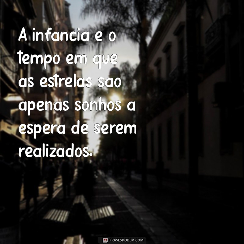 Frases Inspiradoras sobre a Infância: Reviva Memórias e Reflexões 