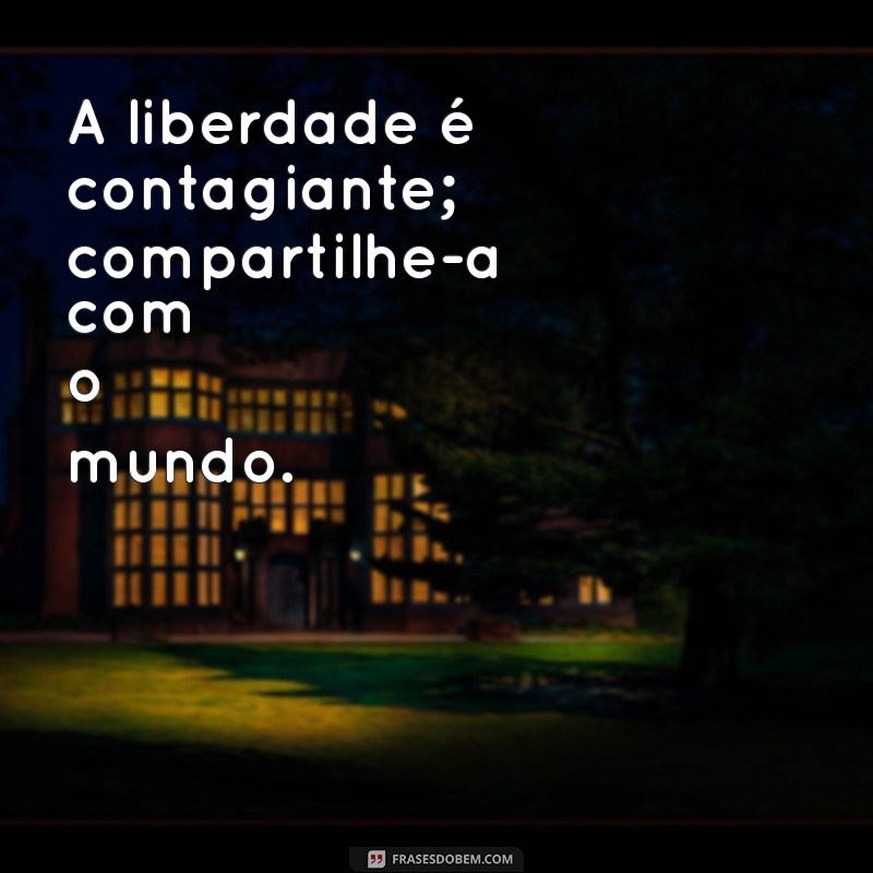 Frases Inspiradoras sobre Liberdade: Encontre Sua Motivação 