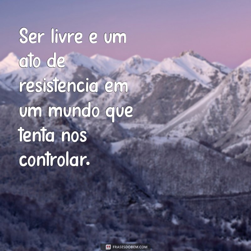 Frases Inspiradoras sobre Liberdade: Encontre Sua Motivação 