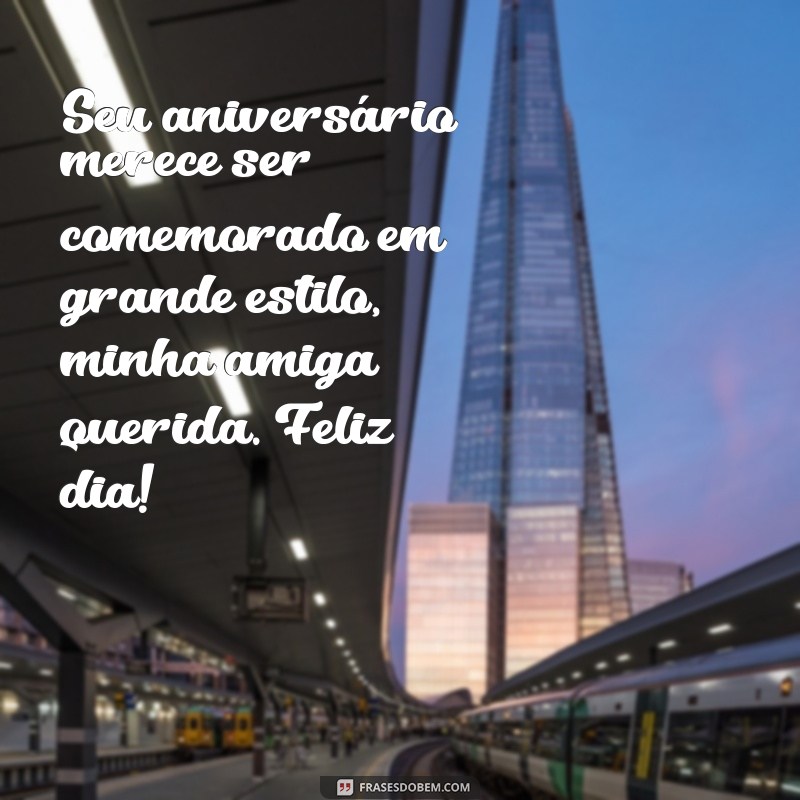 Surpreenda sua amiga querida com as melhores frases de feliz aniversário 