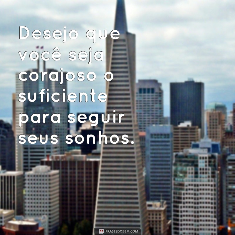 29 frases desejando amor, felicidade e sucesso para inspirar seu dia 