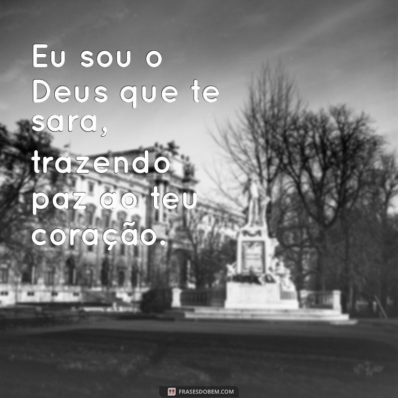 eu sou o deus que te sara Eu sou o Deus que te sara, trazendo paz ao teu coração.