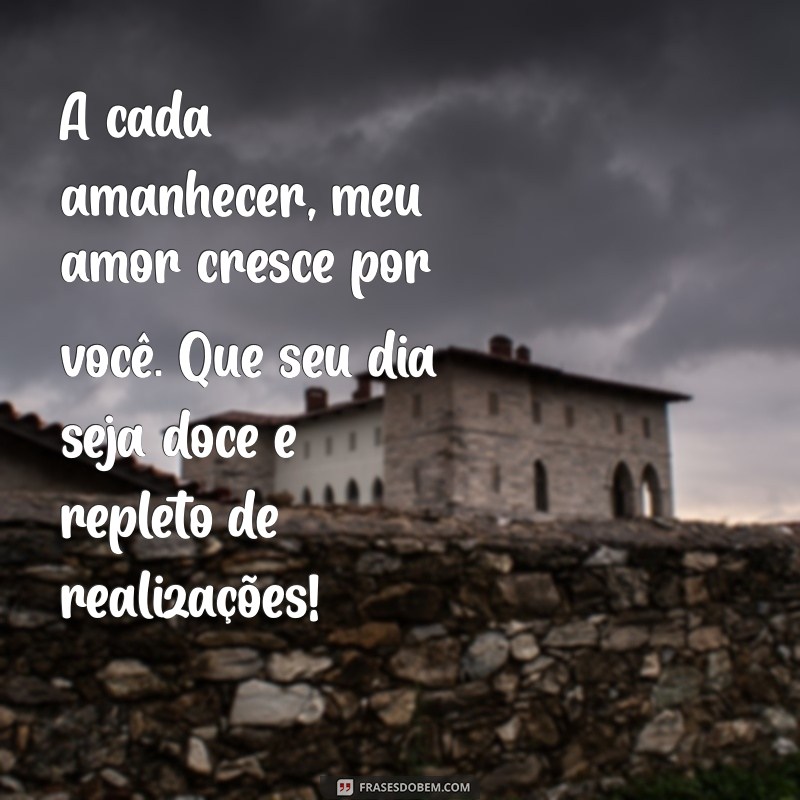 Mensagens Românticas de Bom Dia para Encantar Seu Amor 