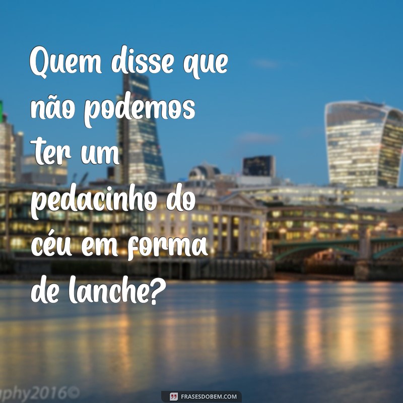 Deliciosas Frases para Acompanhar Seus Lanches: Inspire-se! 