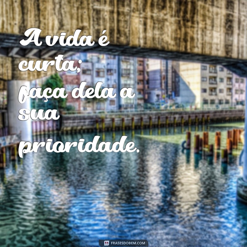 Frases Inspiradoras: Faça de Você Sua Maior Prioridade 