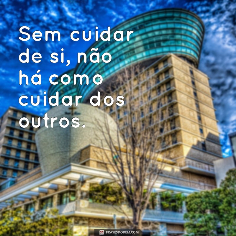 Frases Inspiradoras: Faça de Você Sua Maior Prioridade 