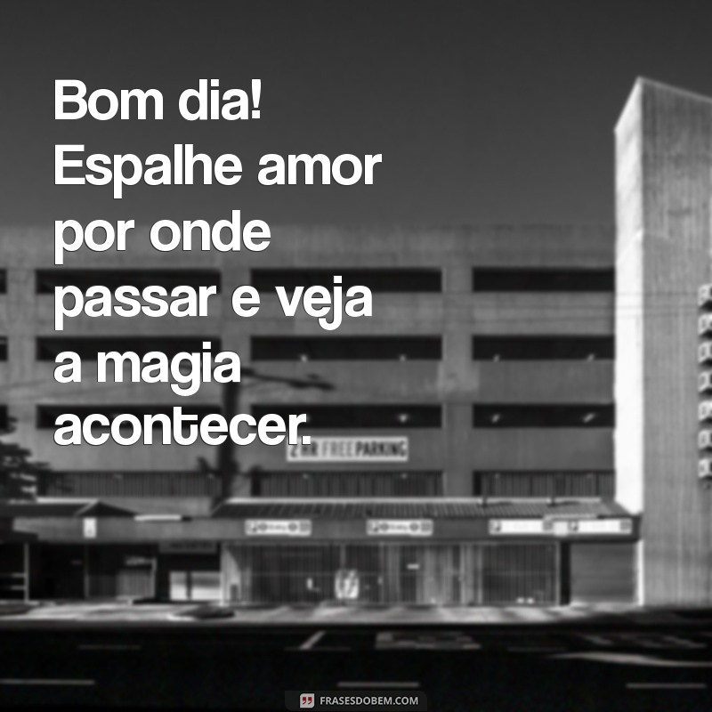 Bom Dia: Espalhe Amor e Esperança para Começar o Dia com Positividade 