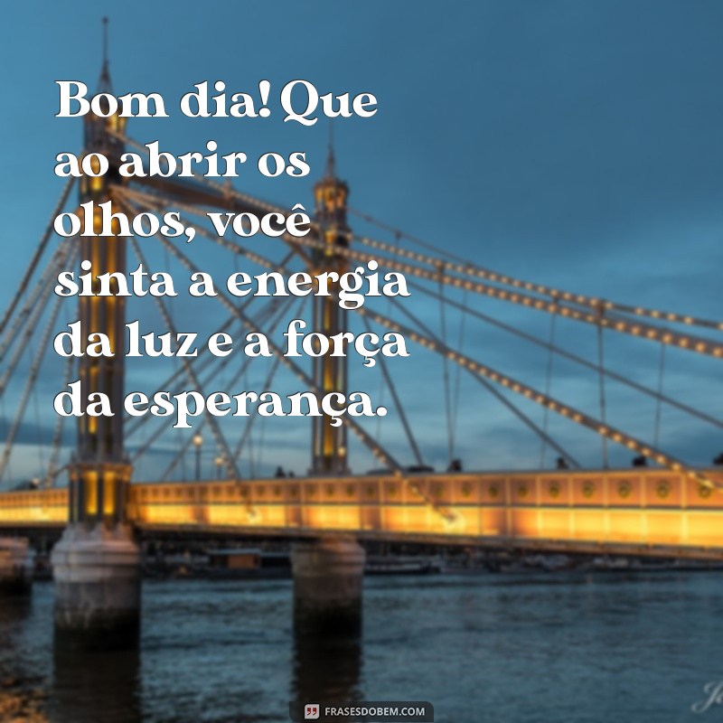 Comece Seu Dia com Luz e Esperança: Frases Inspiradoras para um Bom Dia 