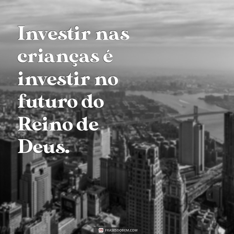 Frases Inspiradoras para Ministérios Infantis: Engajando Crianças com Mensagens Positivas 