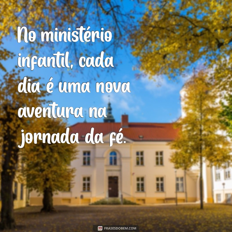 Frases Inspiradoras para Ministérios Infantis: Engajando Crianças com Mensagens Positivas 