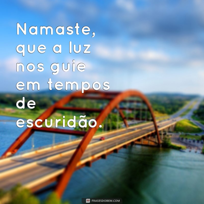 Descubra as melhores frases de namaste para se inspirar e praticar o amor e a gratidão 