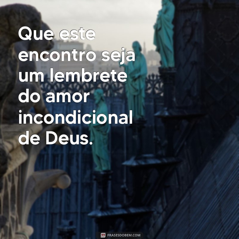 Mensagens Inspiradoras para Encontros Religiosos: Fortaleça sua Fé e Conexões 