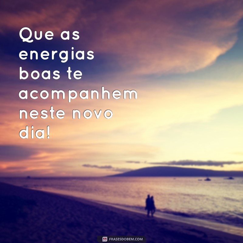 Mensagens de Bom Dia: Pequenas Frases para Começar o Dia com Positividade 