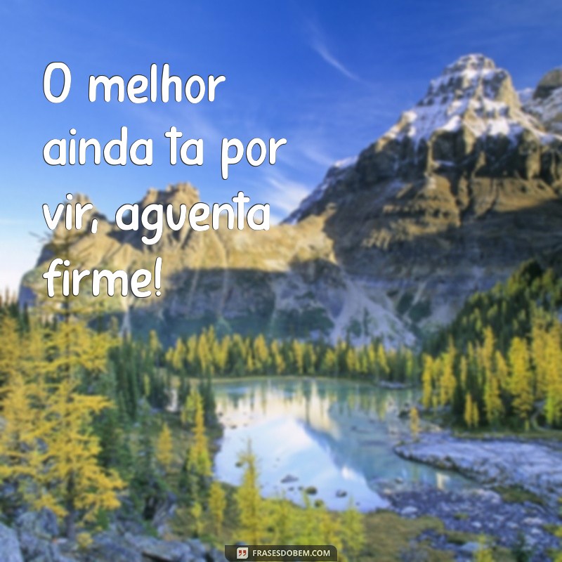 Frases Motivacionais Curtas para Inspirar sua Maloka 