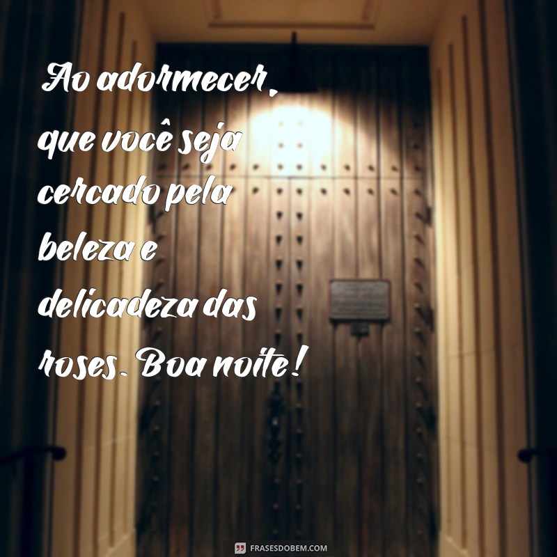 Encante suas Noites com Rosas Lindas: Frases e Mensagens para Agradar 