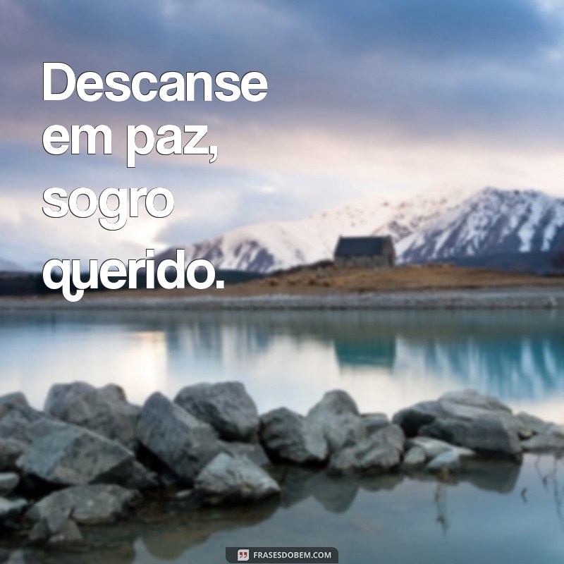 descanse em paz sogro Descanse em paz, sogro querido.