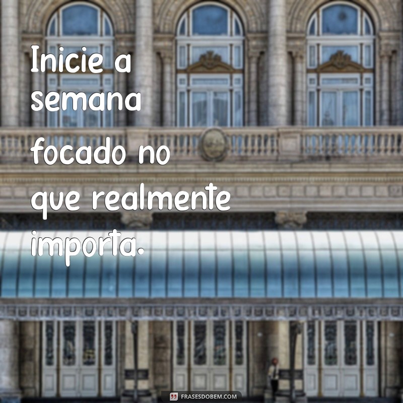 Frases Inspiradoras para Começar a Semana com Motivação 