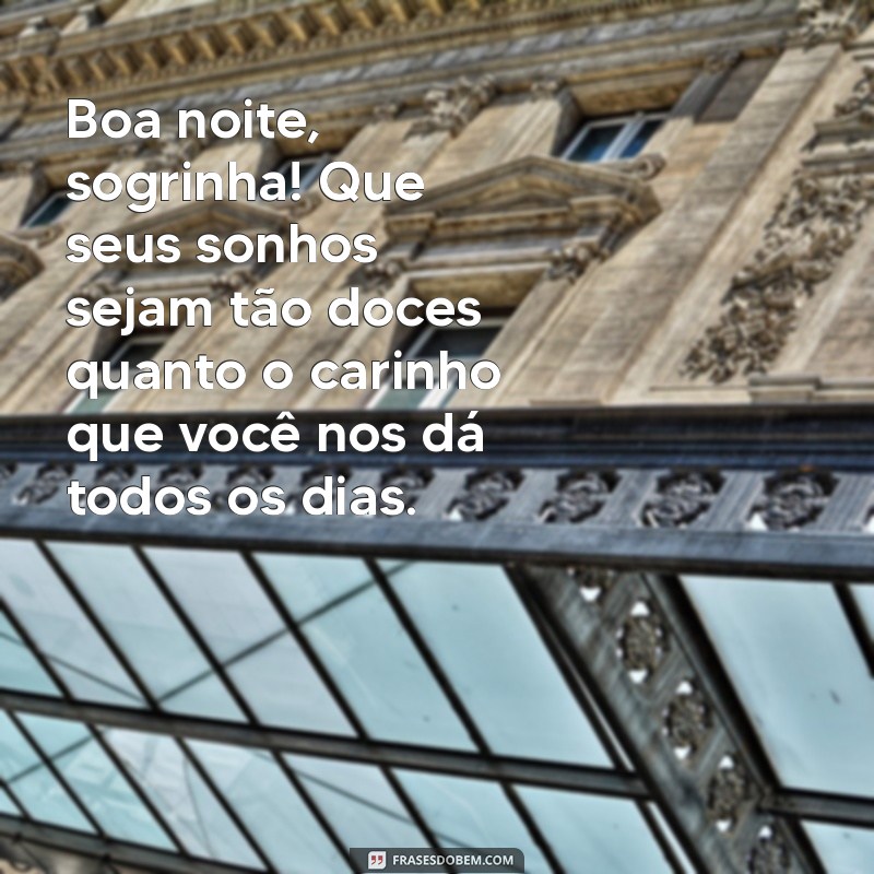 mensagem de boa noite para sogra Boa noite, sogrinha! Que seus sonhos sejam tão doces quanto o carinho que você nos dá todos os dias.