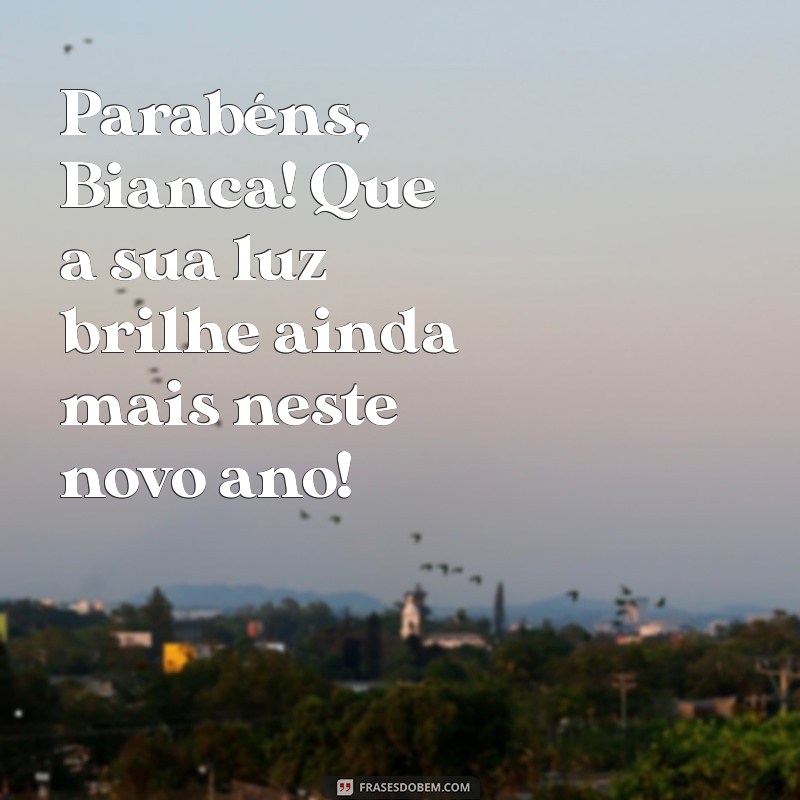 Mensagens de Aniversário Incríveis para Celebrar o Dia da Bianca 