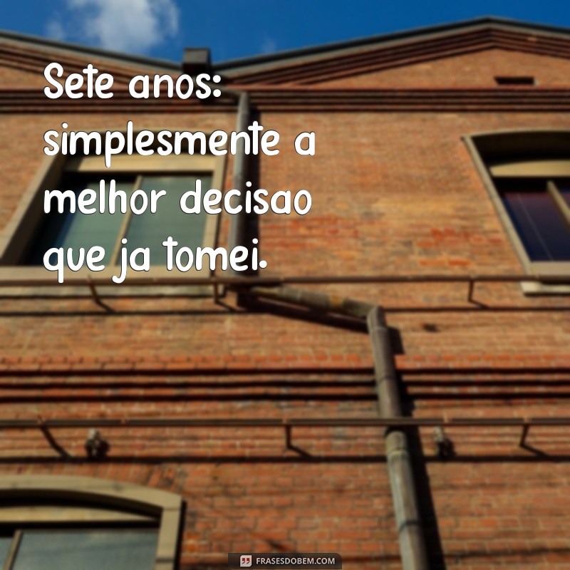 7 Frases Inspiradoras para Celebrar 7 Anos de Amor 