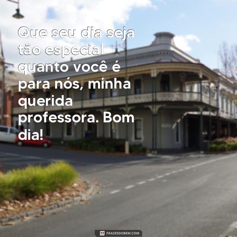 23 Frases Inspiradoras para Começar o Dia com sua Professora 