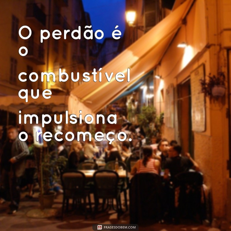 Frases Inspiradoras sobre Perdão: Como Perdoar é o Primeiro Passo para um Novo Começo 