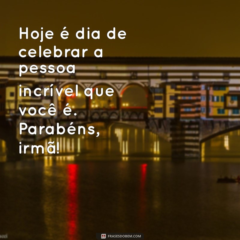 Mensagens Emocionantes de Feliz Aniversário para Irmã: Celebre com Amor e Alegria! 