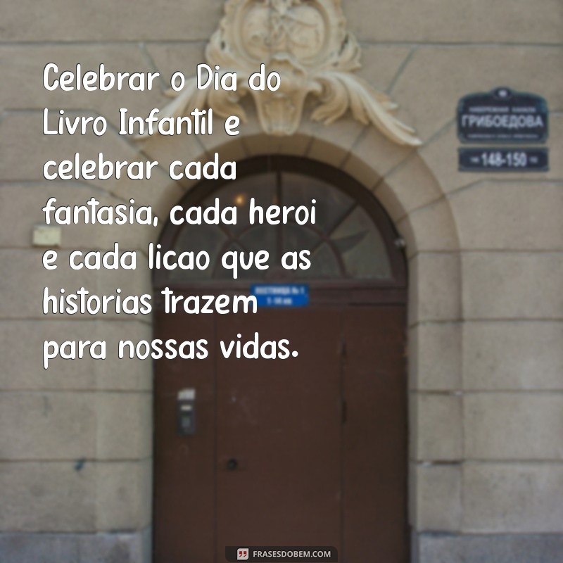 Celebre o Dia do Livro Infantil: Mensagens Inspiradoras para Encantar as Crianças 