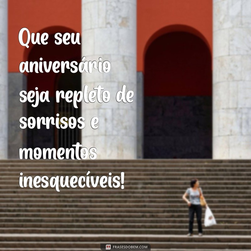 mensagens de aniversário pra mim Que seu aniversário seja repleto de sorrisos e momentos inesquecíveis!