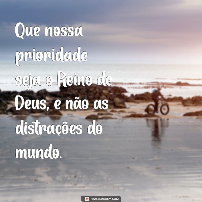 Buscai Primeiro o Reino de Deus: Frases Bíblicas Inspiradoras para Sua Vida 