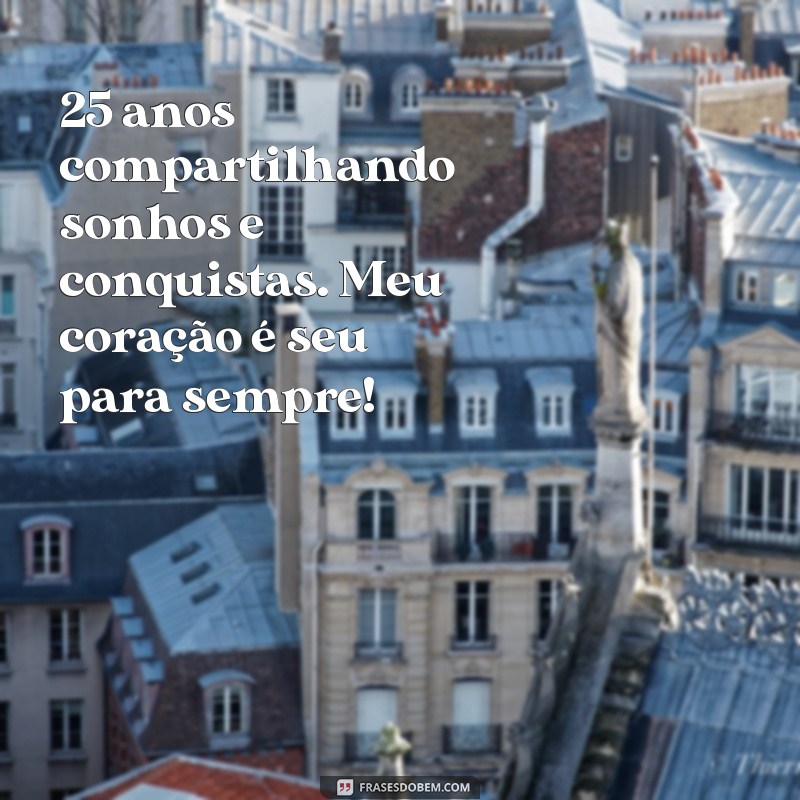 Celebrando 25 Anos de Amor: Mensagens Inspiradoras para Comemorar Juntos 