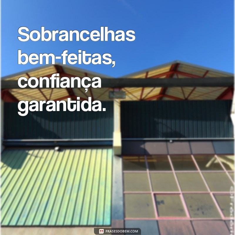 Encante suas fotos com as melhores frases para sobrancelhas perfeitas 