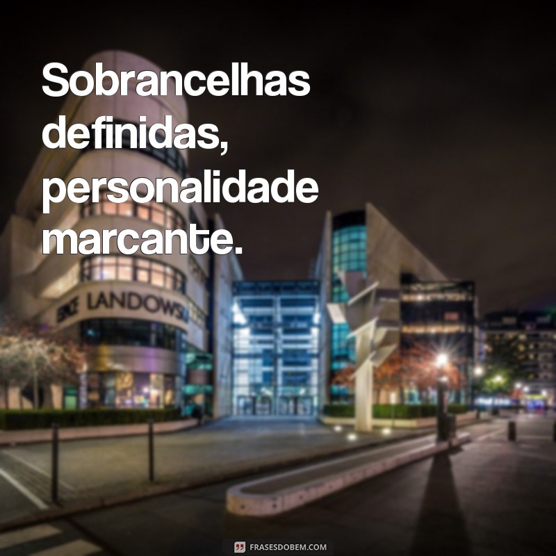 Encante suas fotos com as melhores frases para sobrancelhas perfeitas 