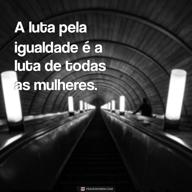 Frases Inspiradoras para Celebrar o Dia Internacional da Mulher 