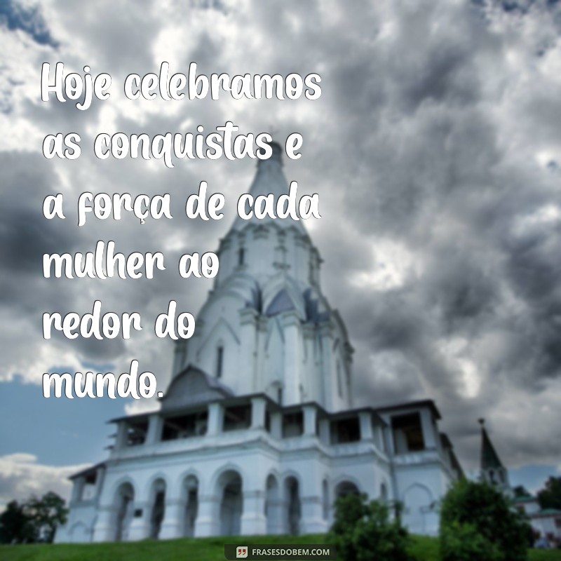 Frases Inspiradoras para Celebrar o Dia Internacional da Mulher 