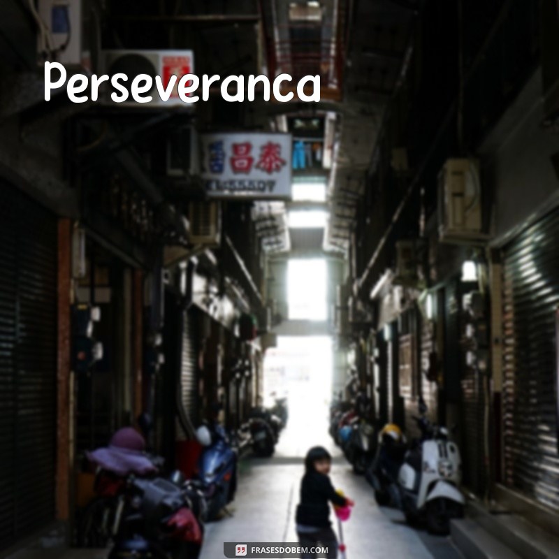 palavras de foco e determinação Perseverança