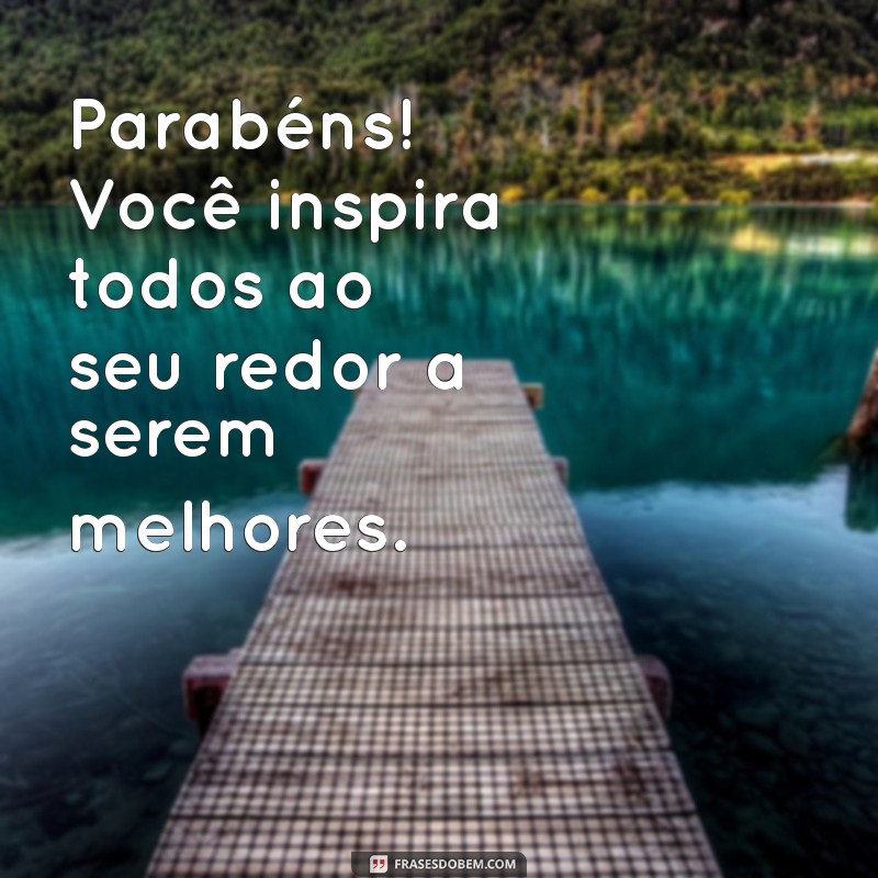 Frases de Parabéns Incríveis para Celebrar Pessoas Especiais 