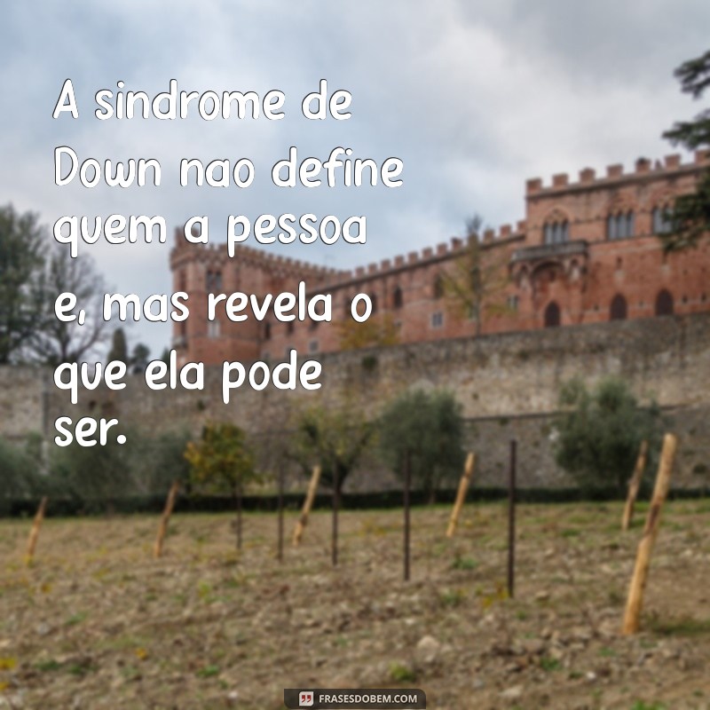 Frases Inspiradoras sobre Síndrome de Down: Celebrando a Diversidade e Inclusão 