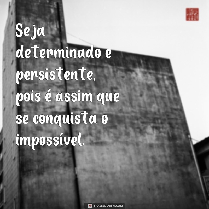 Descubra as melhores frases de determinação e coragem para inspirar sua jornada 