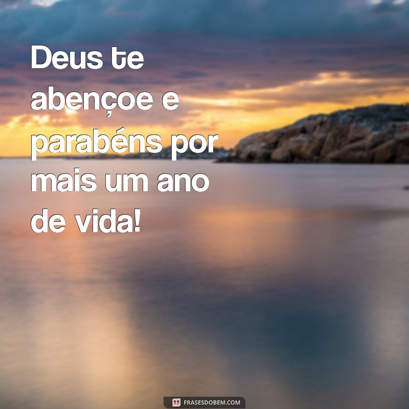 deus te abençoe parabéns Deus te abençoe e parabéns por mais um ano de vida!