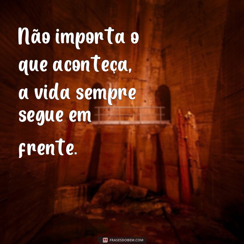 Descubra as melhores frases de vida que seguem para te inspirar 