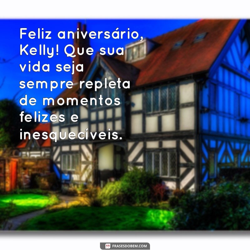 Mensagens de Aniversário Incríveis para Celebrar o Dia da Kelly 