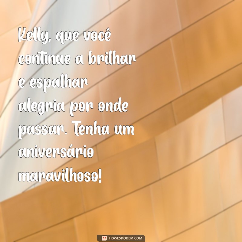 Mensagens de Aniversário Incríveis para Celebrar o Dia da Kelly 