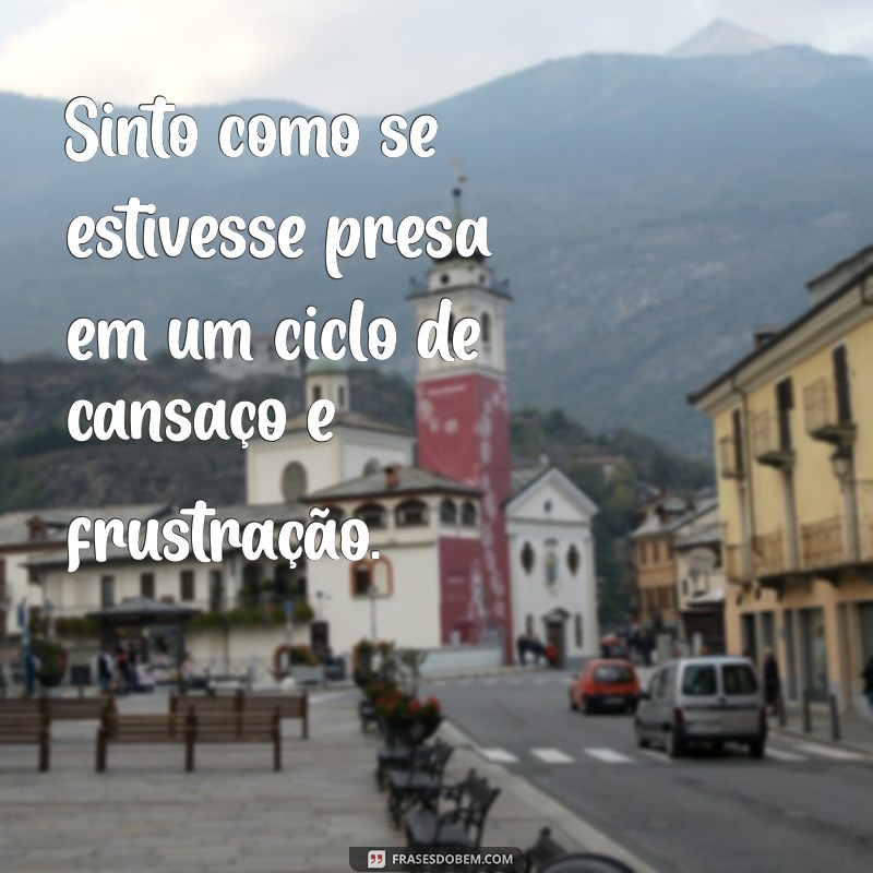 Frases Inspiradoras para Superar a Cansaço da Vida 